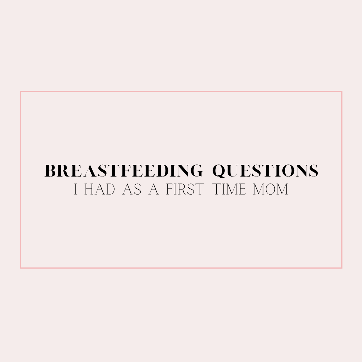 Breastfeeding Questions I Had as a First Time Mom