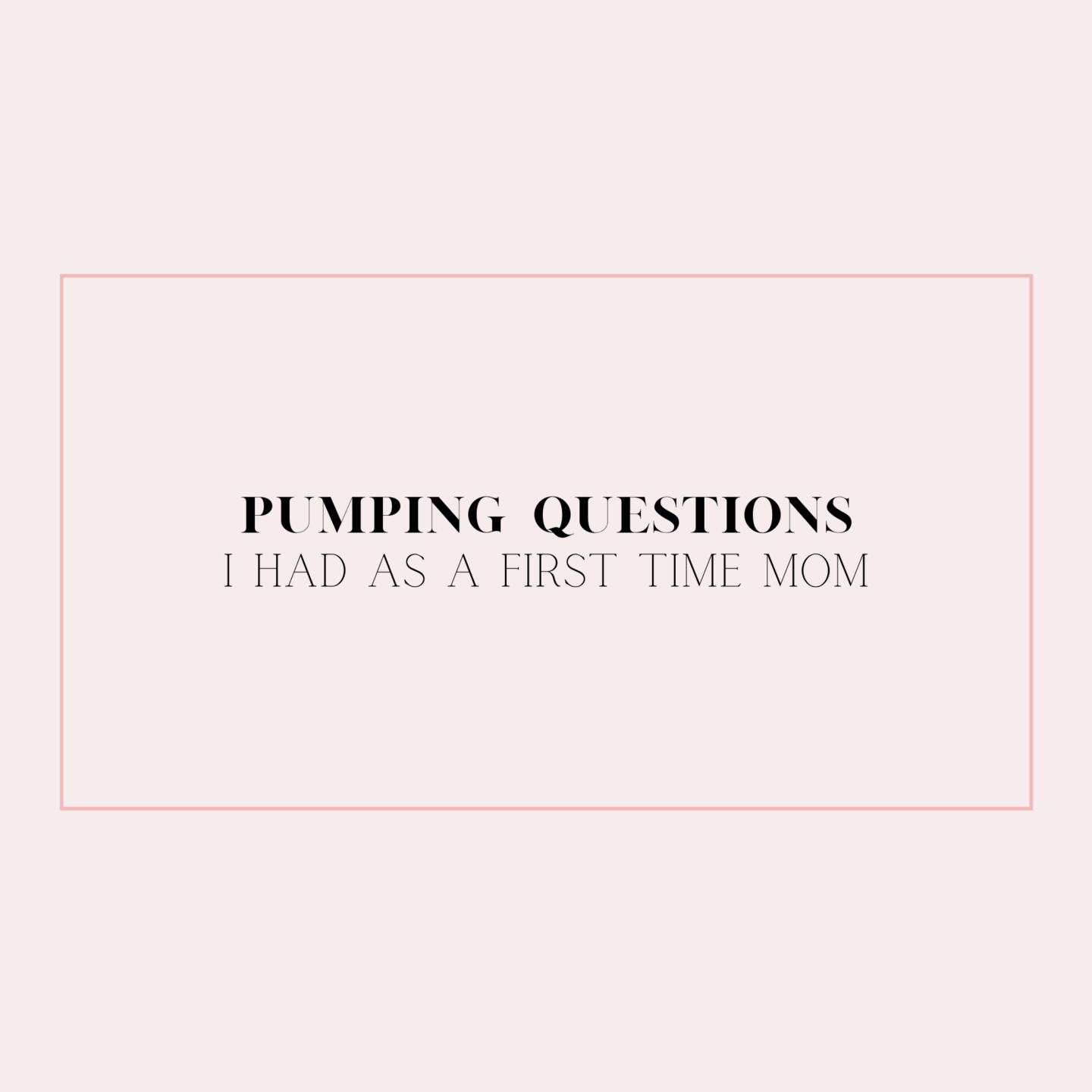 Pumping Questions I Had as a First Time Mom