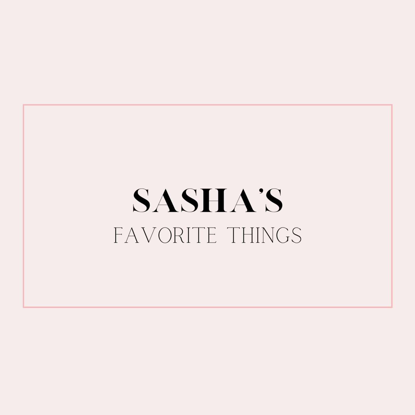 Sasha’s Favorite Things