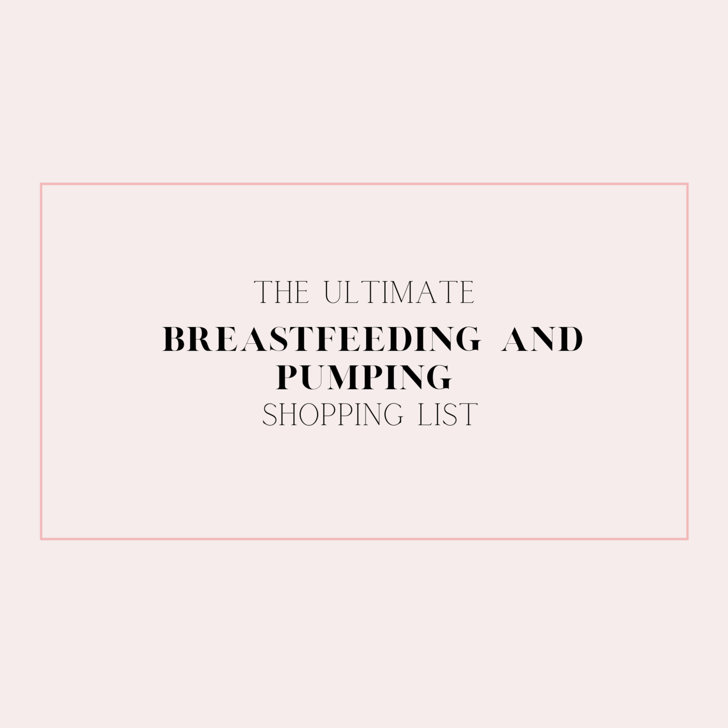 The Ultimate Breastfeeding and Pumping Shopping List