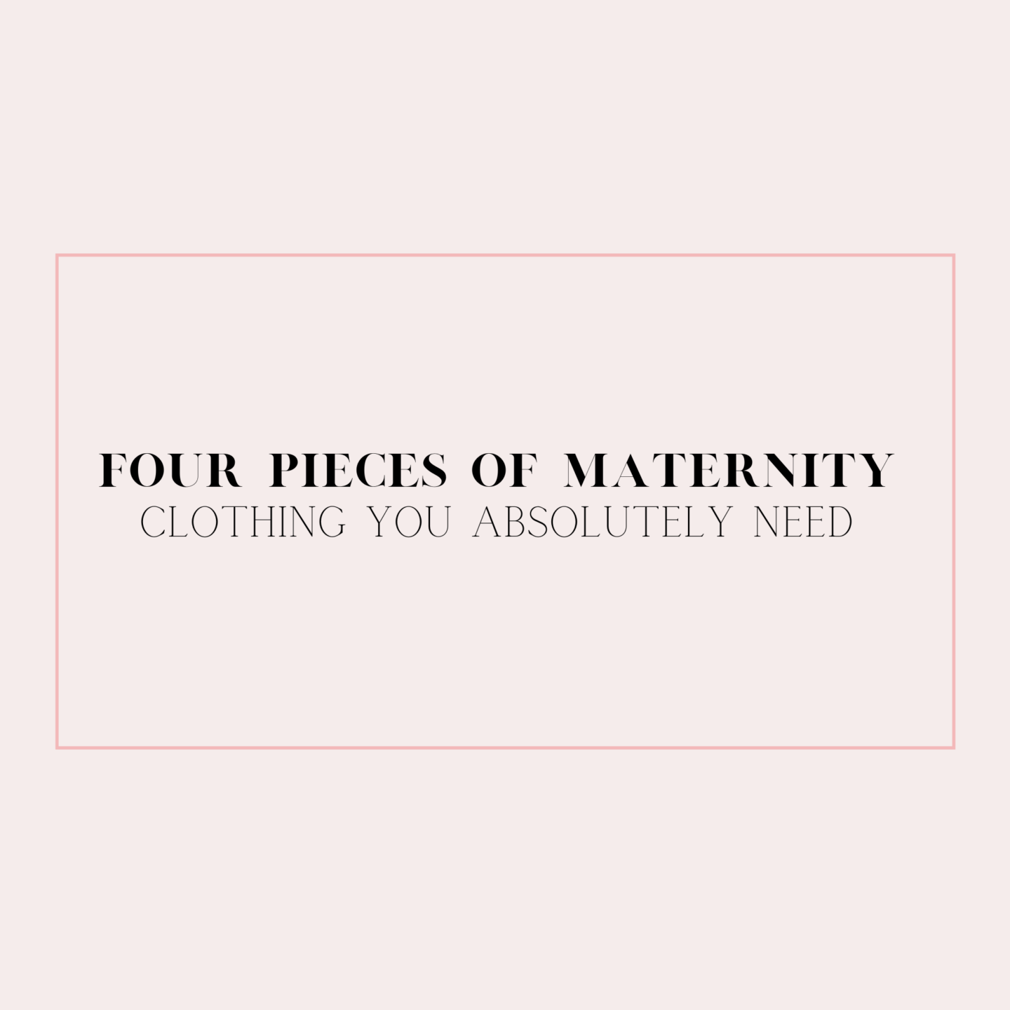 Four Pieces of Maternity Clothing You Absolutely Need