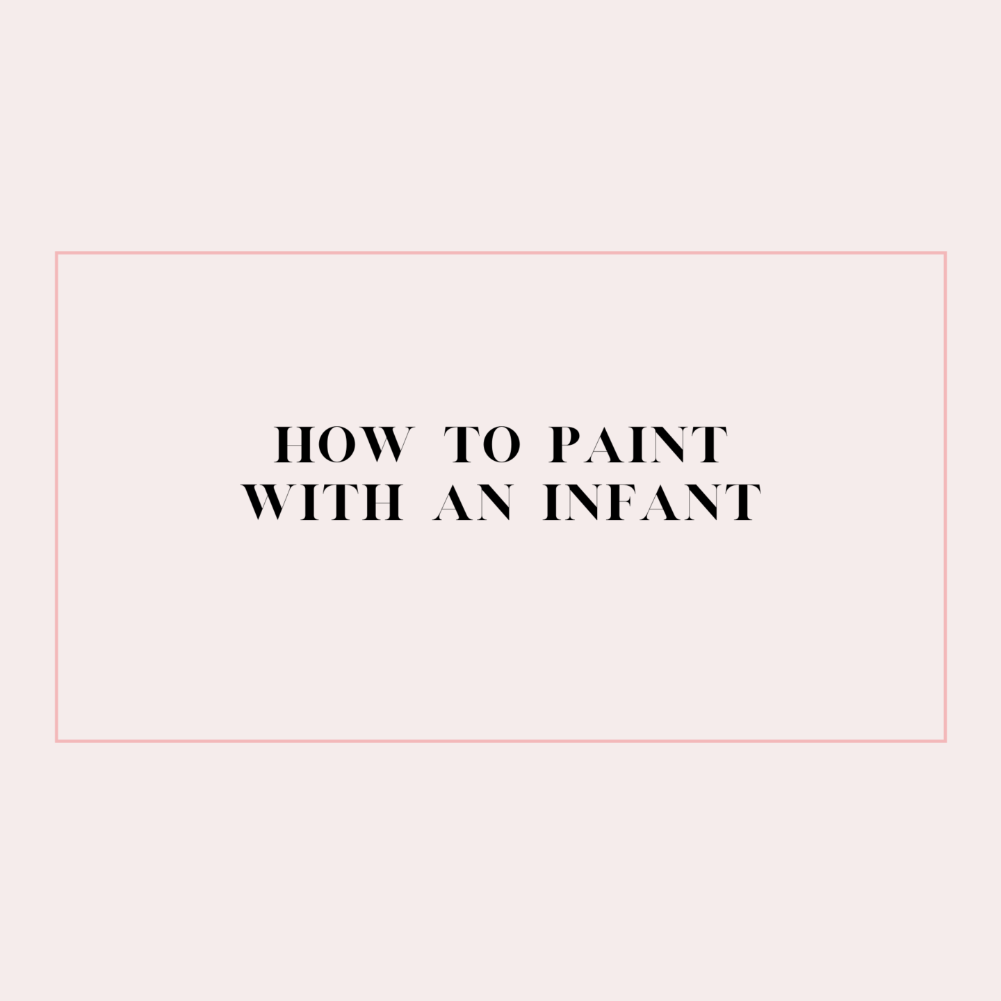 How to Paint with an Infant
