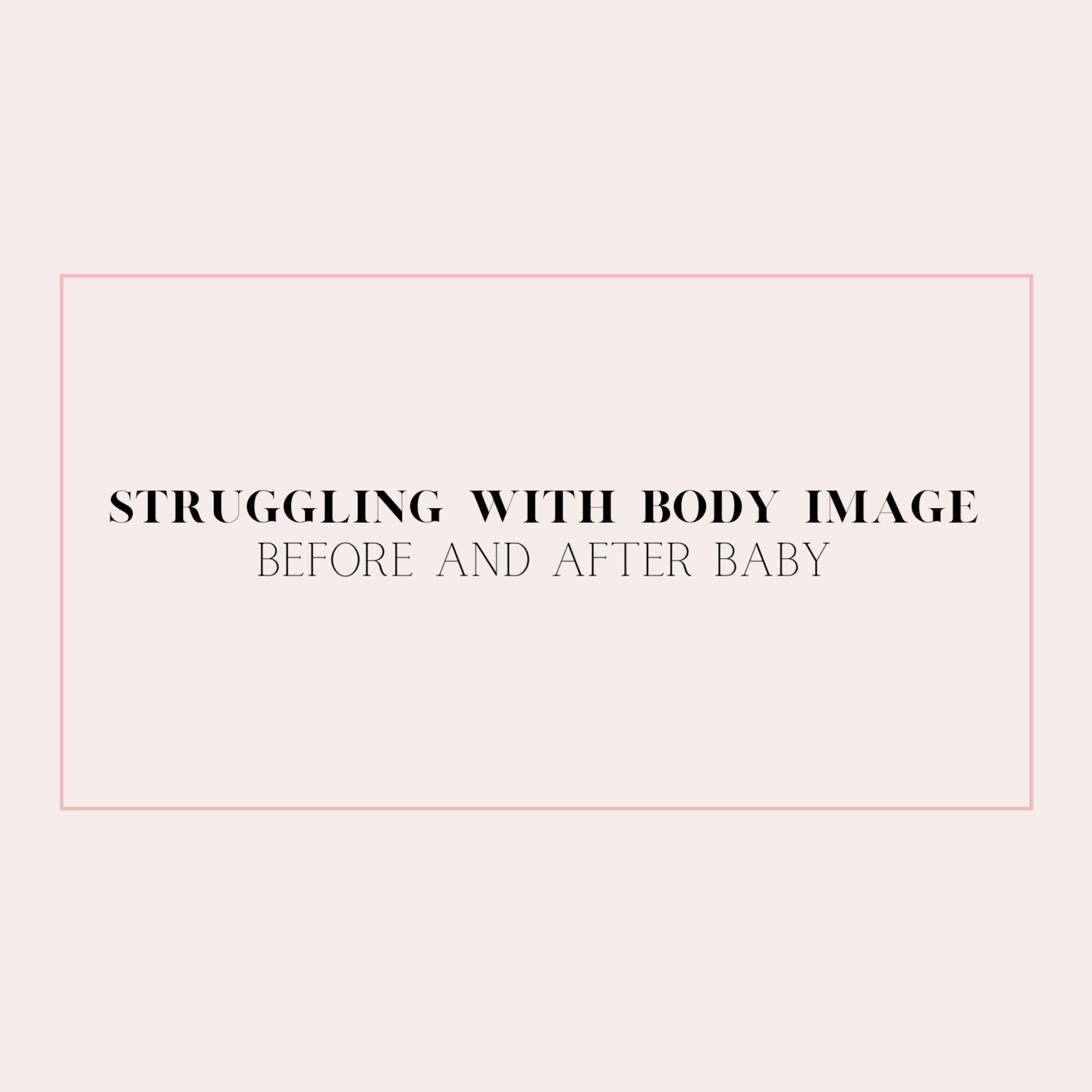 Struggling With Body Image After Baby