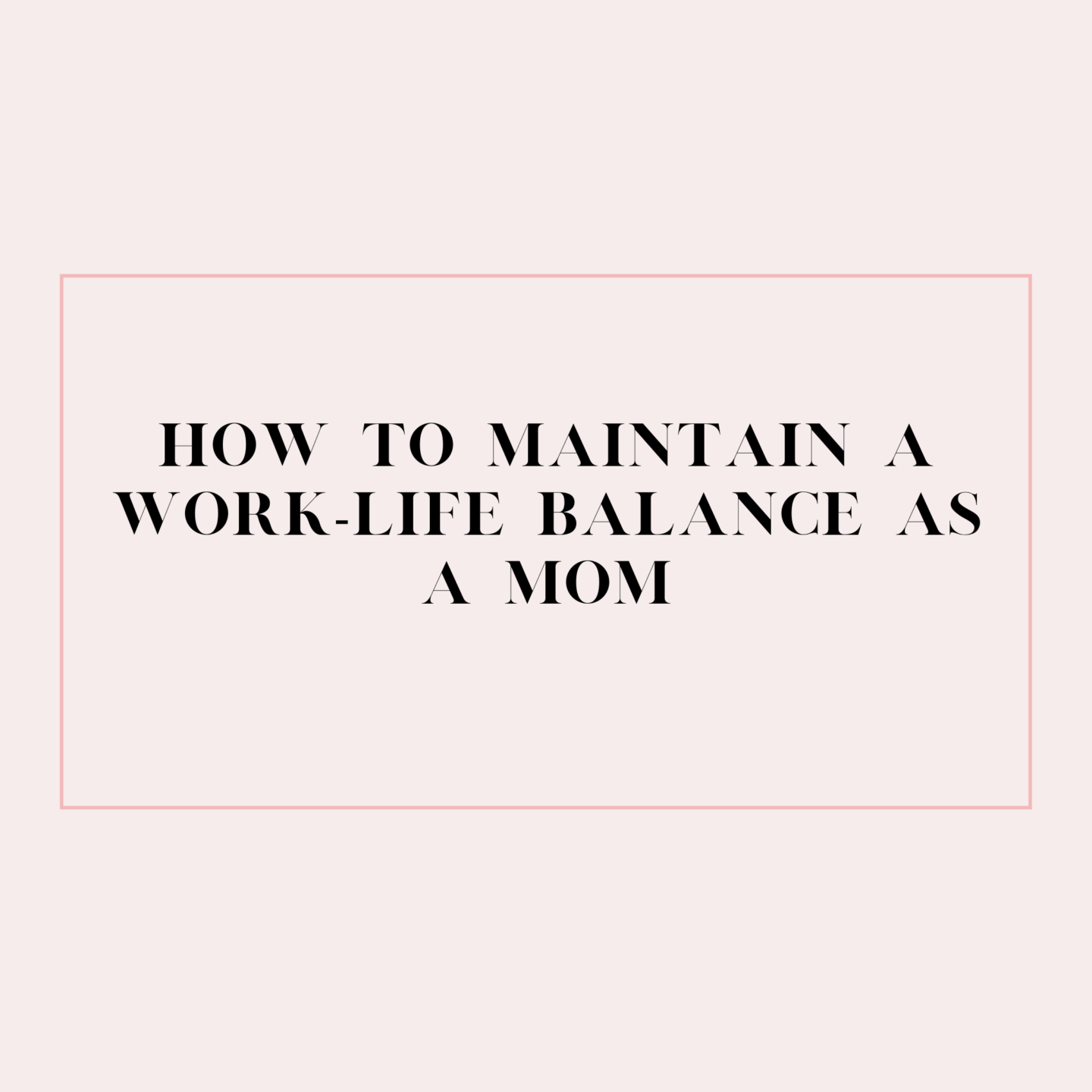 How I Started Finding a Work-Life Balance as a Mom